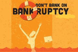 , Don’t Bank on Bankruptcy