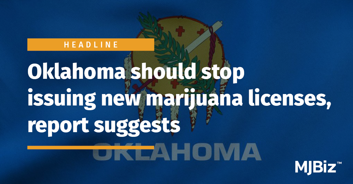 Oklahoma should stop issuing new marijuana licenses, report suggests