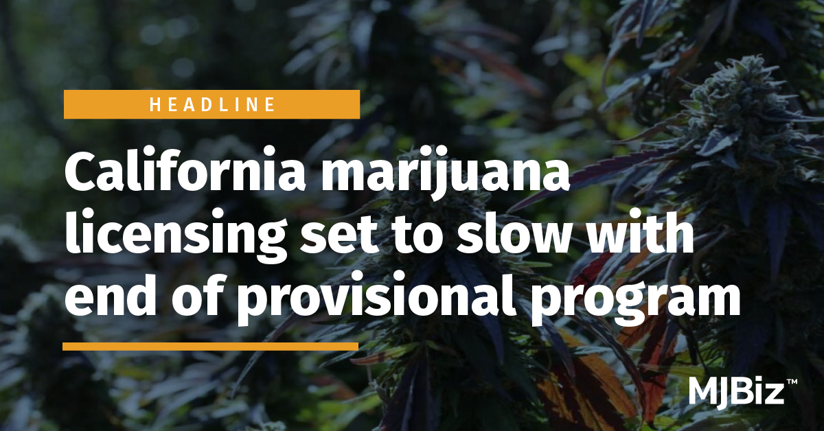 California marijuana licensing set to slow with end of provisional program