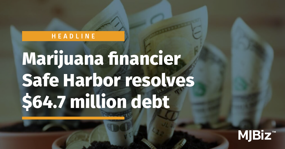Marijuana financier Safe Harbor resolves 64.7 million debt